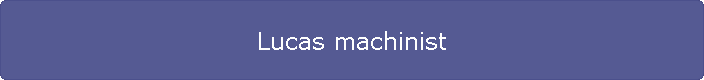 Lucas machinist