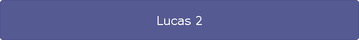 Lucas 2