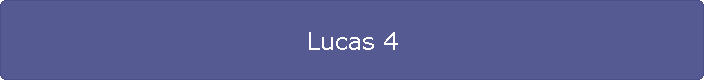 Lucas 4