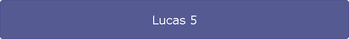 Lucas 5